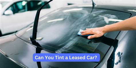 Can You Put Tints on a Leased Car? Exploring the Shades of Possibility