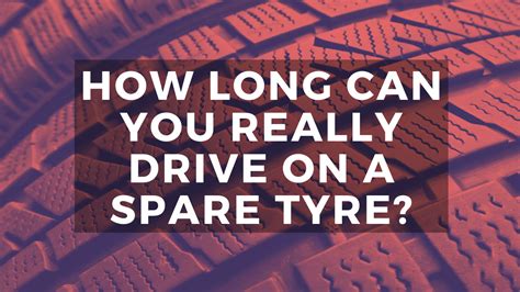 How Long Can You Drive with a Spare Tire: A Journey Through Time, Space, and Rubber