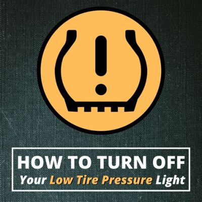 How to Turn Off Low Tire Pressure Light: A Journey Through the Mysteries of Modern Automotive Alerts